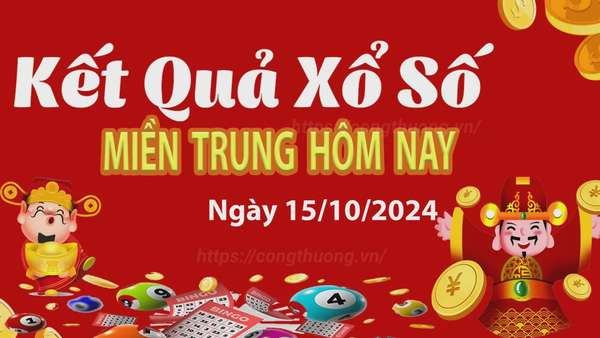 XSMT 15/10, Kết quả xổ số miền Trung hôm nay 15/10/2024, xổ số miền Trung ngày 15 tháng 10,trực tiếp XSMT 15/10