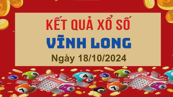 XSVL 18/10, Xem kết quả xổ số Vĩnh Long hôm nay 18/10/2024, xổ số Vĩnh Long ngày 18 tháng 10