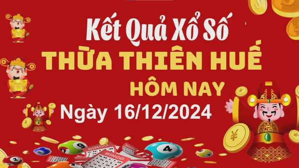 XSTTH 16/12, xem kết quả xổ số Thừa Thiên Huế hôm nay 16/12/2024, xổ số Thừa Thiên Huế ngày 16/12