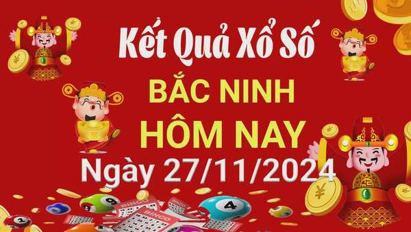 XSBN 27/11, Kết quả xổ số Bắc Ninh hôm nay 27 tháng 11/2024, KQXSBN thứ Tư ngày 27 tháng 11