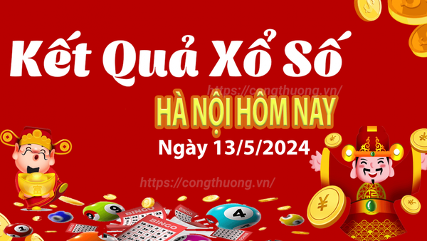 XSHN 13/5, Kết quả xổ số Hà Nội hôm nay 13/5/2024, KQXSHN thứ Hai ngày 13 tháng 5