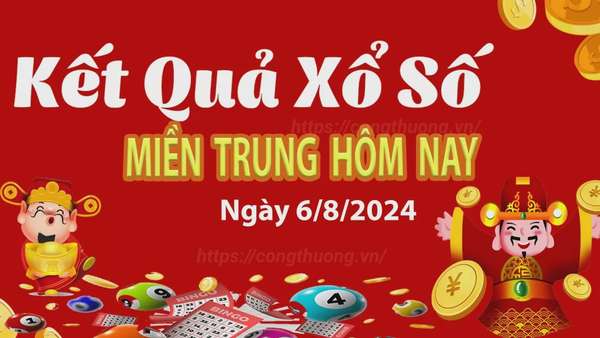 XSMT 6/8, Kết quả xổ số miền Trung hôm nay 6/8/2024, xổ số miền Trung ngày 6 tháng 8,trực tiếp XSMT 6/8