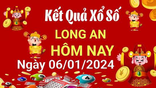 XSLA 6/1, Kết quả xổ số  Long An hôm nay 6/1/2024, KQXSLA thứ Bảy ngày 6 tháng 1