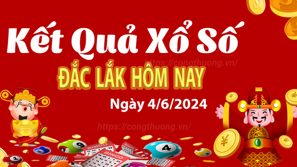 XSDLK 4/6, kết quả xổ số Đắk Lắk hôm nay 4/6/2024, xổ số Đắk Lắk ngày 4 tháng 6