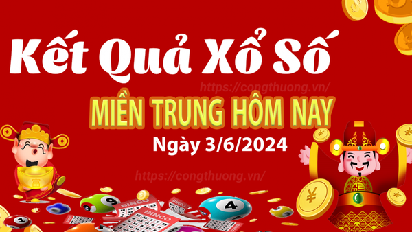 Kết quả Xổ số miền Trung ngày 3/6/2024, KQXSMT ngày 3 tháng 6, XSMT 3/6, xổ số miền Trung hôm nay