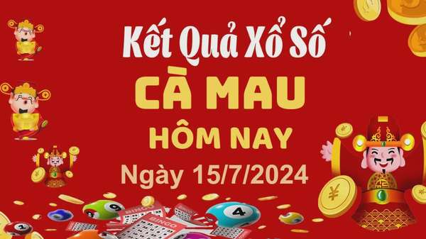 XSCM 15/7, Kết quả xổ số Cà Mau hôm nay 15/7/2024, KQXSCM thứ Hai ngày 15 tháng 7