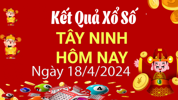 XSTN 18/4, Xem kết quả xổ số Tây Ninh hôm nay 18/4/2023, xổ số Tây Ninh ngày 18 tháng 4