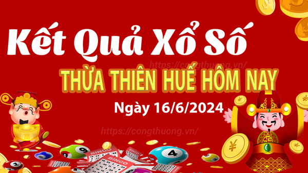 XSTTH 16/6, kết quả xổ số Thừa Thiên Huế hôm nay 16/6/2024, xổ số Thừa Thiên Huế ngày 16/6