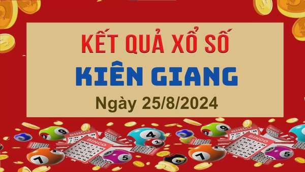 XSKG 25/8, Kết quả xổ số Kiên Giang hôm nay 25/8/2024, KQXSKG Chủ nhật ngày 25 tháng 8