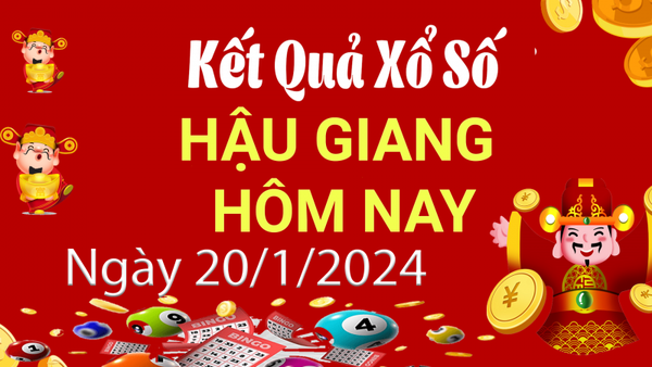 XSHG 20/1, Kết quả xổ số Hậu Giang hôm nay 20/1/2024, KQXSHG thứ Bảy ngày 20 tháng 1