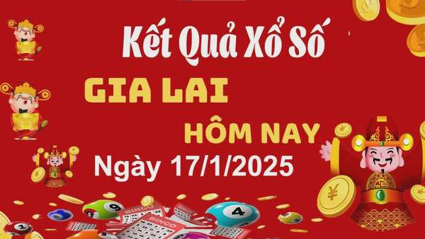 XSGL 17/1, kết quả xổ số Gia Lai hôm nay 17/1/2025