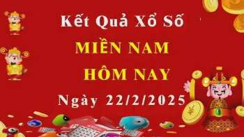 XSMN 22/2, trực tiếp Kết quả xổ số miền Nam 22/2/2025