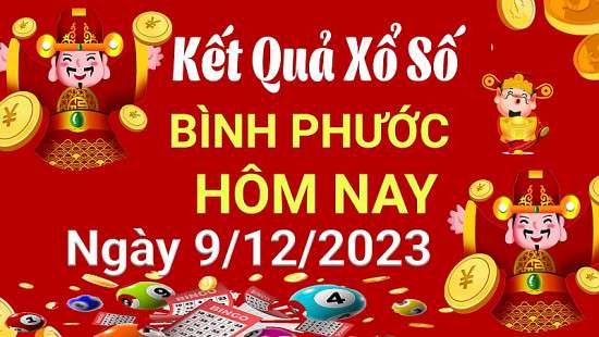 XSBP 9/12, Kết quả xổ số  Bình Phước hôm nay 9/12/2023, KQXSBP thứ Bảy ngày 9 tháng 12
