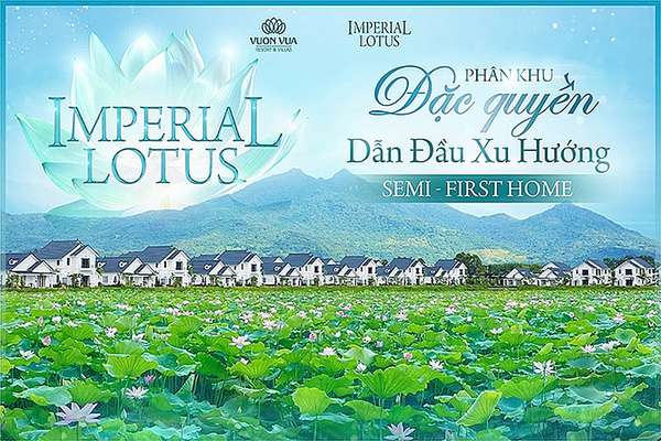 Imperial Lotus – Khám phá dự án đặc quyền nghỉ dưỡng dẫn đầu xu hướng Semi-first Home