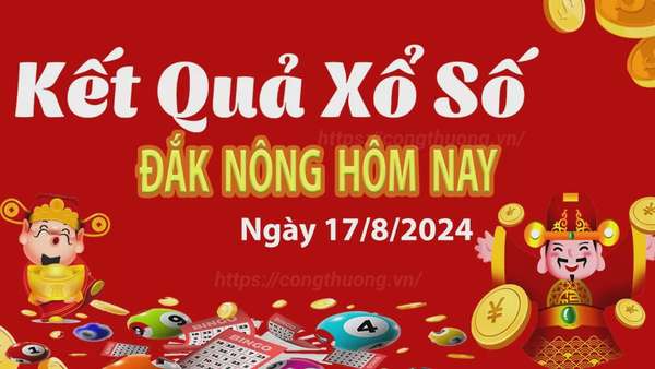 XSDNO 17/8, kết quả xổ số Đắk Nông hôm nay 17/8/2024, xổ số Đắk Nông ngày 17 tháng 8