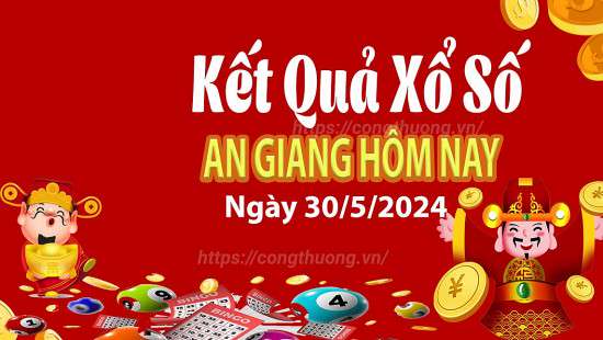 XSAG 30/5, Kết quả xổ số An Giang hôm nay 30/5/2024, KQXSAG thứ Năm ngày 30 tháng 5