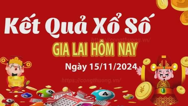 XSGL 15/11, kết quả xổ số Gia Lai hôm nay 15/11/2024, xổ số Gia Lai ngày 15 tháng 11