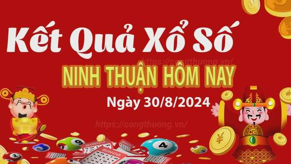 XSNT 30/8, kết quả xổ số Ninh Thuận hôm nay 30/8/2024, xổ số Ninh Thuận ngày 30 tháng 8