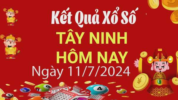 XSTN 11/7, Kết quả xổ số Tây Ninh hôm nay 11/7/2024, KQXSTN thứ Năm ngày 11 tháng 7