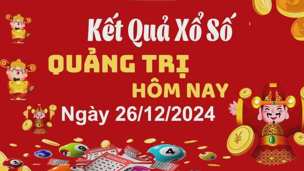 XSQT 26/12, kết quả xổ số Quảng Trị hôm nay 26/12/2024, xổ số Quảng Trị ngày 26 tháng 12