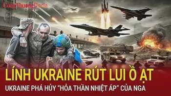 Chiến sự Nga-Ukraine sáng 22/2: Lính Ukraine rút lui ồ ạt