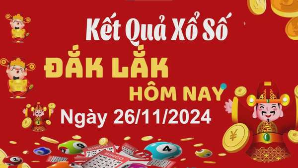 XSDLK 26/11, xem kết quả xổ số Đắk Lắk hôm nay 26/11/2024, xổ số Đắk Lắk ngày 26 tháng 11