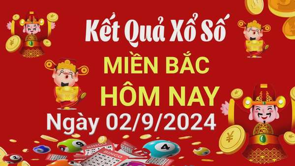 Kết quả Xổ số miền Bắc ngày 2/9/2024, KQXSMB  ngày 2 tháng 9, XSMB 2/9, xổ số miền Bắc hôm nay