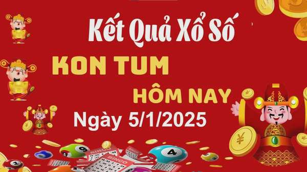 XSKT 5/1, xem kết quả xổ số Kon Tum hôm nay 5/1/2025