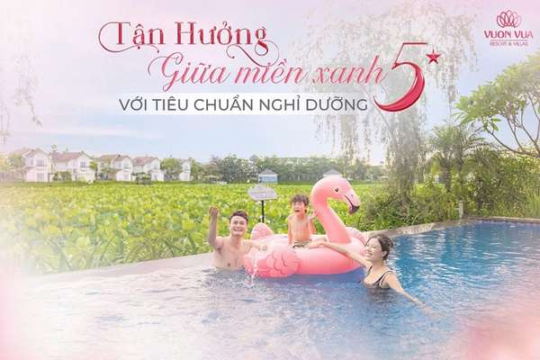 Tri ân tuần lễ 20/10: Vườn Vua Resort & Villas tung hàng ngàn voucher quà tặng không giới hạn dành cho cả gia đình