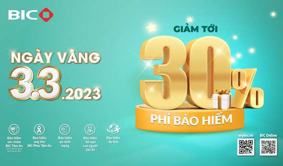 ​Ngày vàng 3/3/2023: Bùng nổ ưu đãi tới 30% tại BIC