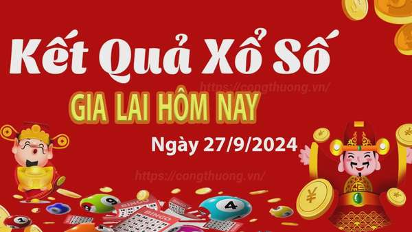 XSGL 27/9, kết quả xổ số Gia Lai hôm nay 27/9/2024, xổ số Gia Lai ngày 27 tháng 9