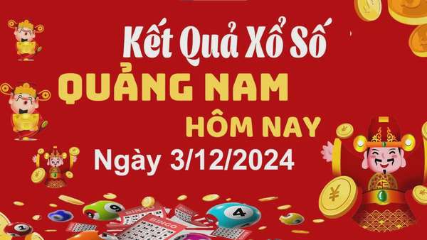 XSQNA 3/12, kết quả xổ số Quảng Nam hôm nay 3/12, xổ số Quảng Nam ngày 3 tháng 12