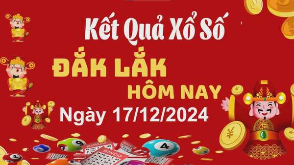 XSDLK 17/12, kết quả xổ số Đắk Lắk hôm nay 17/12/2024, xổ số Đắk Lắk ngày 17 tháng 12