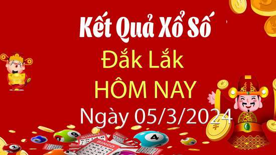 XSDLK 5/3, Kết quả xổ số Đắk Lắk hôm nay 5/3/2024, KQXSDLK thứ Ba ngày 5 tháng 3