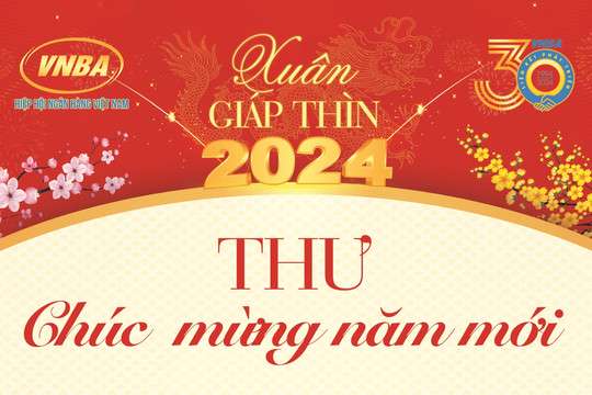 Thư chúc mừng năm mới Giáp Thìn 2024 của Lãnh đạo Hiệp hội Ngân hàng gửi Quý hội viên