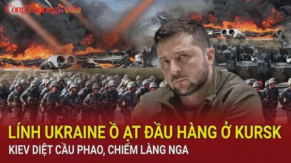 Chiến sự Nga-Ukraine sáng 22/8: Lính Ukraine đầu hàng ở Kursk; Kiev diệt cầu phao, chiếm làng Nga