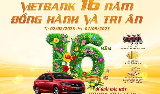 Vietbank triển khai chương trình khuyến mãi “Vietbank 16 năm Đồng hành và Tri ân”