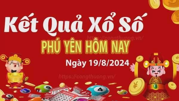 XSPY 19/8, kết quả xổ số Phú Yên hôm nay 19/8/2024, KQXSPY thứ Hai ngày 19 tháng 8