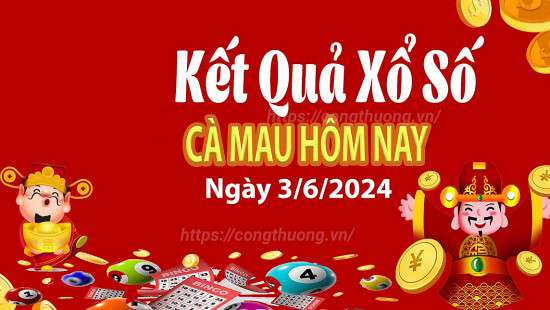 XSCM 3/6, Kết quả xổ số Cà Mau hôm nay 3/6/2024, KQXSCM thứ Hai ngày 3 tháng 6