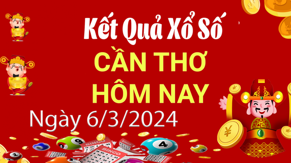 XSCT 6/3, Kết quả xổ số Cần Thơ hôm nay 6/3/2024, KQXSCT thứ Tư ngày 6 tháng 3