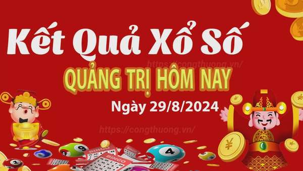 XSQT 29/8, kết quả xổ số Quảng Trị hôm nay 29/8/2024, xổ số Quảng Trị ngày 29 tháng 8