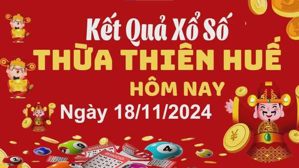 XSTTH 18/11, xem kết quả xổ số Thừa Thiên Huế hôm nay 18/11/2024, xổ số Thừa Thiên Huế ngày 18/11