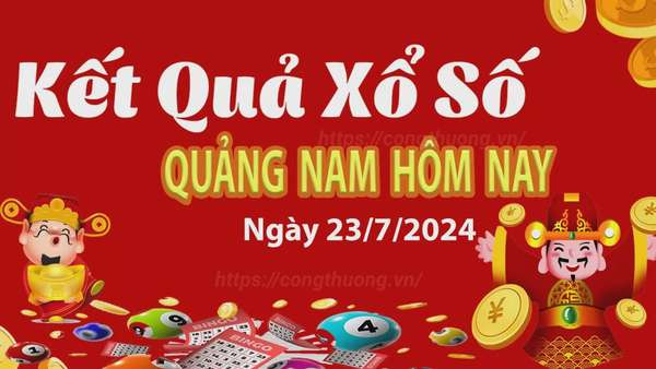 XSQNA 23/7, kết quả xổ số Quảng Nam hôm nay 23/7, xổ số Quảng Nam ngày 23 tháng 7