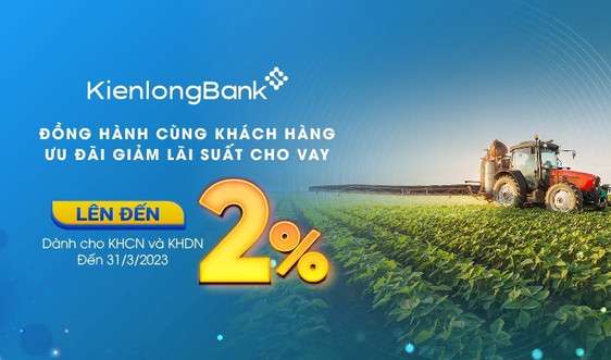 KienlongBank triển khai chương trình giảm lãi suất cho vay lên đến 2%
