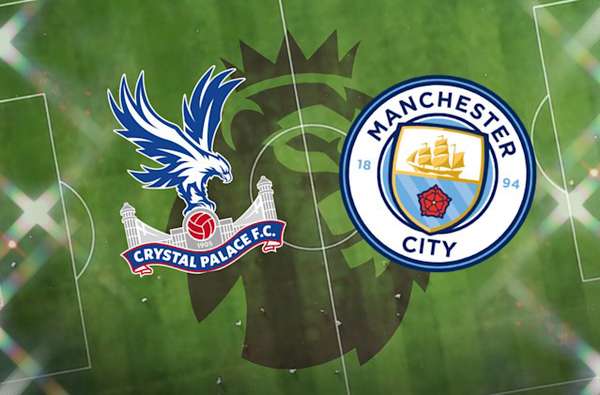 Nhận định bóng đá trận Crystal Palace và Man City (0h30 ngày 12/3), vòng 27 Ngoại hạng Anh
