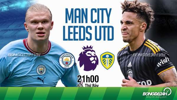 Nhận định bóng đá trận Man City và Leeds (21h00 ngày 6/5), vòng 35 Ngoại hạng Anh: Thẳng tiến ngôi vương?