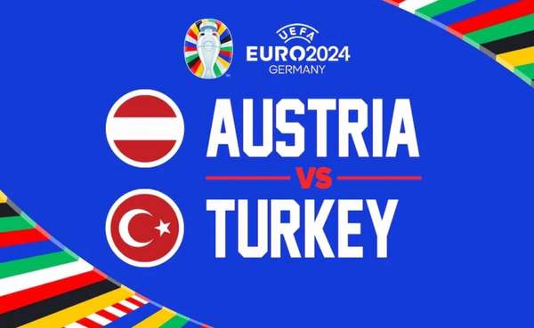 Trận Áo và Thổ Nhĩ Kỳ diễn ra lúc 2h00 ngày 3/7 thuộc vòng 1/8 EURO 2024 