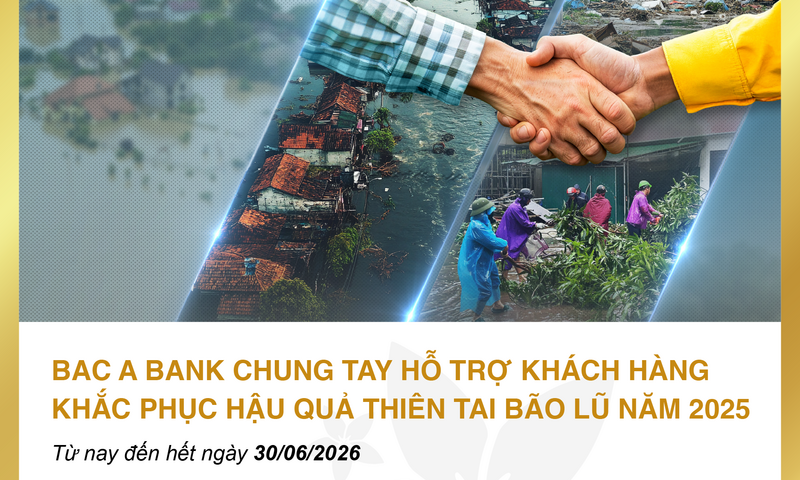 BAC A BANK chung tay hỗ trợ khách hàng khắc phục hậu quả thiên tai, bão lũ năm 2025