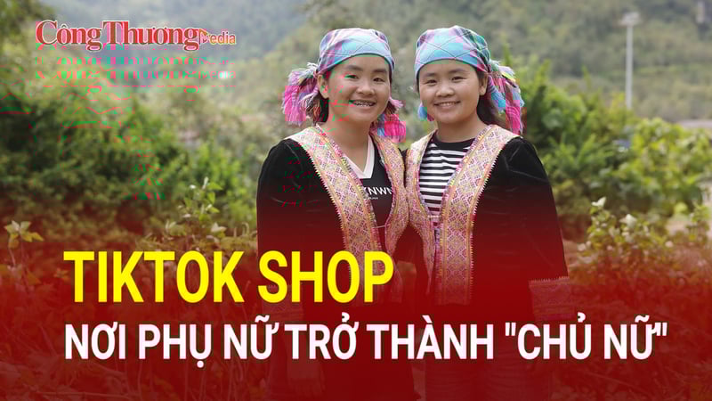 TikTok Shop – Nơi phụ nữ trở thành 'Chủ nữ'