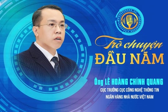 Cục trưởng Lê Hoàng Chính Quang: 4 trụ cột đưa ngân hàng số Việt Nam “tăng tốc” năm 2026